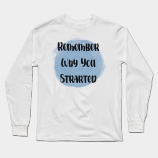 Remember Why You Started - Meaningful Quote Blue Long Sleeve T-Shirt